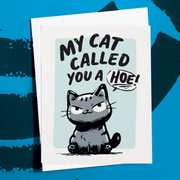 My Cat Called You A Hoe