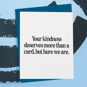 Your Kindness Deserves More