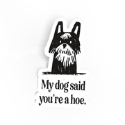 My Dog Says You're A Hoe Sticker