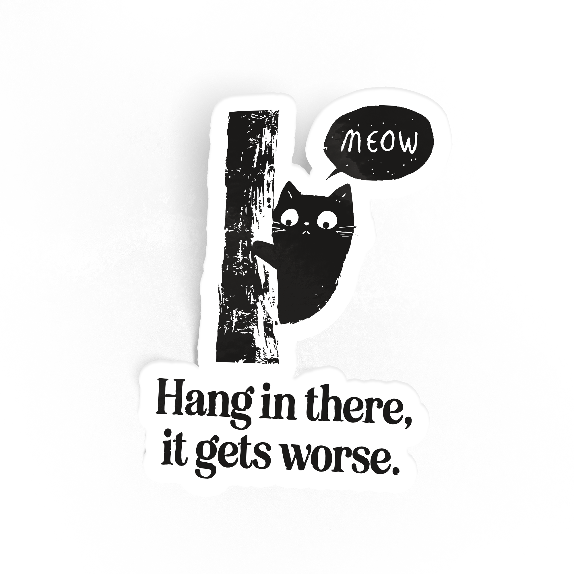 Hang In There, It Gets Worse Sticker