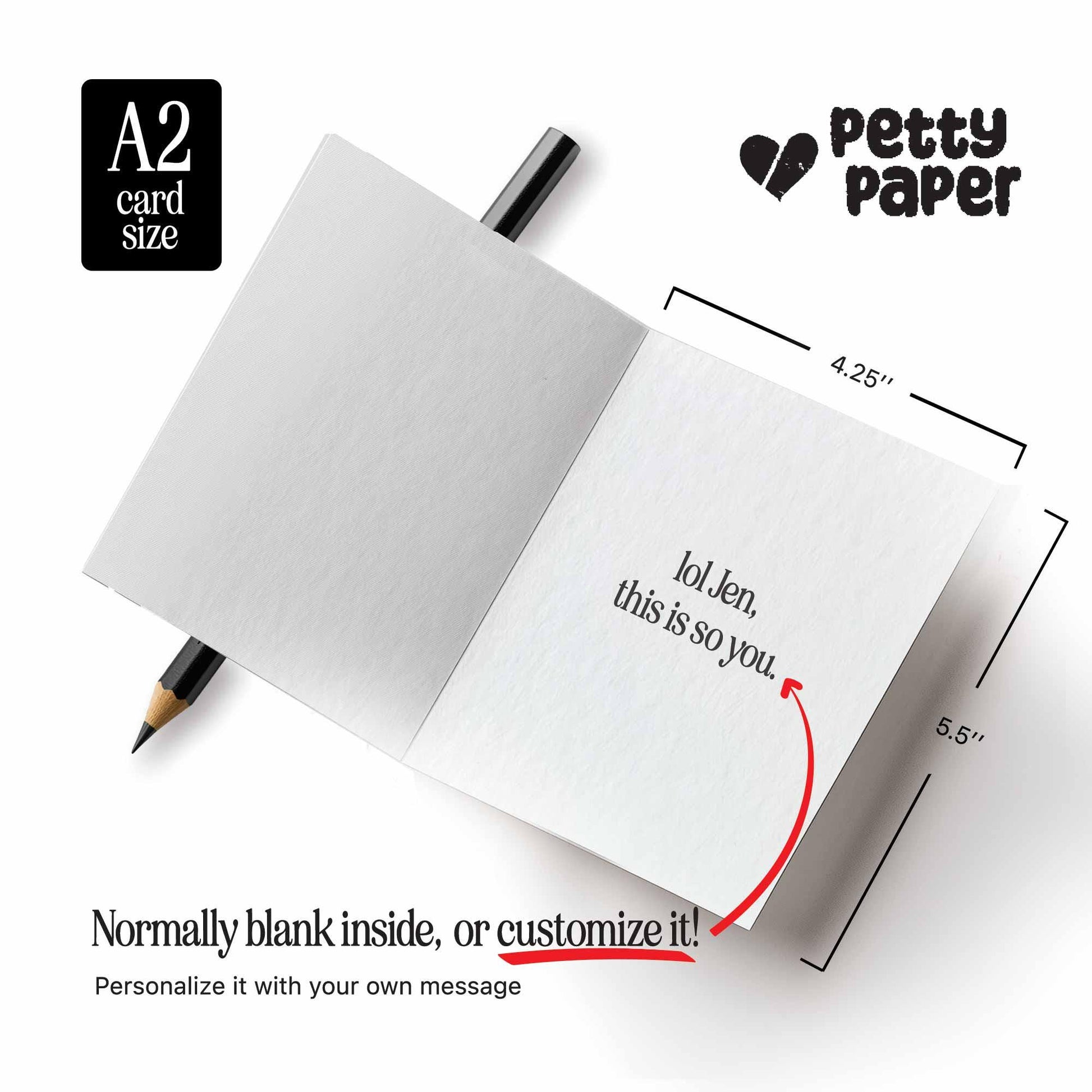 A mockup of what the inside of the card looks like. The white card is normally blank inside or you can customize it. Personalization is available, in this example it reads “lol Jen, this is so you”.